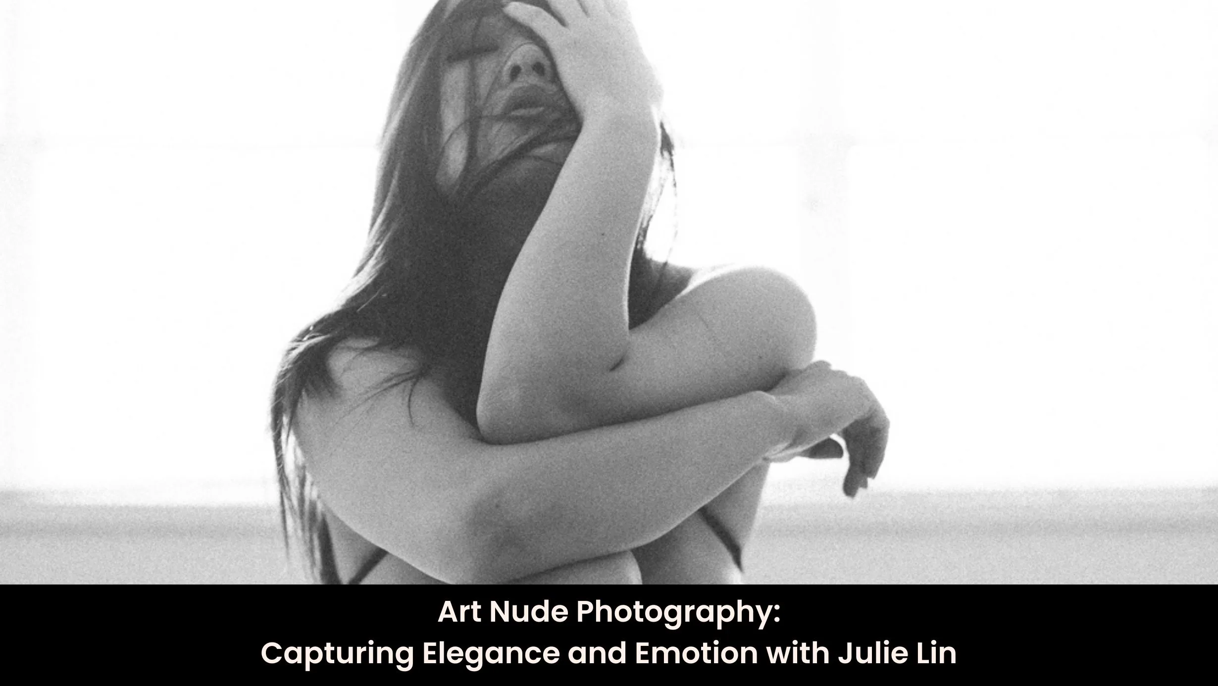 Art Nude Photography: Capturing Elegance and Emotion with Julie Lin